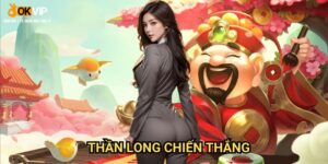 Thần Long Chiến Thắng Okvip: Bí kíp săn rồng thần đổi đời